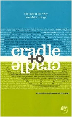 Cradle to Cradle - by William McDonough and Michael Braungart